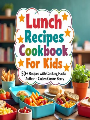 cover image of Lunch Recipes Cookbook For Kids--Along With Cooking Life Hacks For Busy Moms